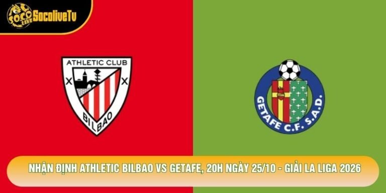 Nhận Định Athletic Bilbao Vs Getafe, 20h Ngày 25/10 - Giải La Liga 2026