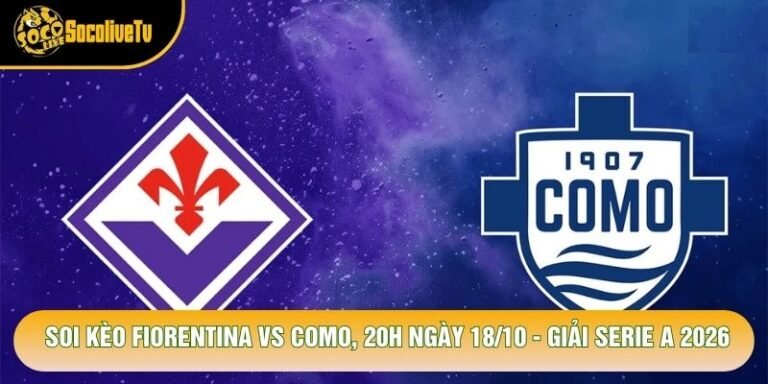 Soi Kèo Fiorentina Vs Como, 20h Ngày 18/10 - Giải Serie A 2026