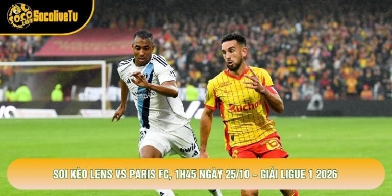 Soi Kèo Lens Vs Paris FC, 1h45 Ngày 25/10 – Giải Ligue 1 2026
