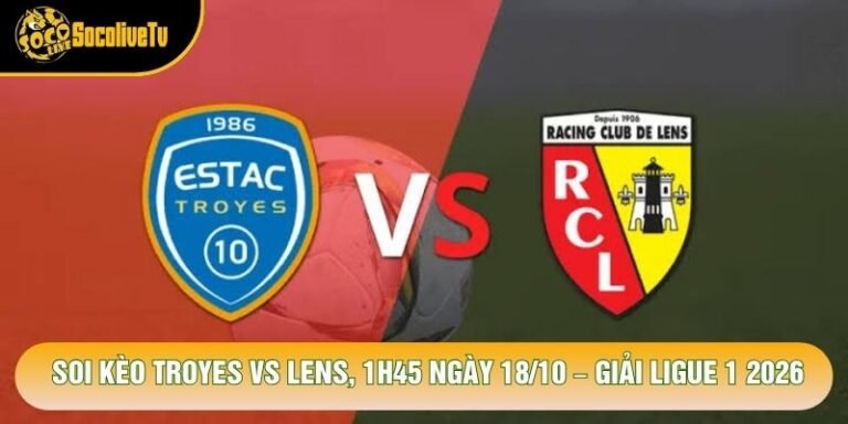 Soi Kèo Troyes Vs Lens, 1h45 Ngày 18/10 – Giải Ligue 1 2026